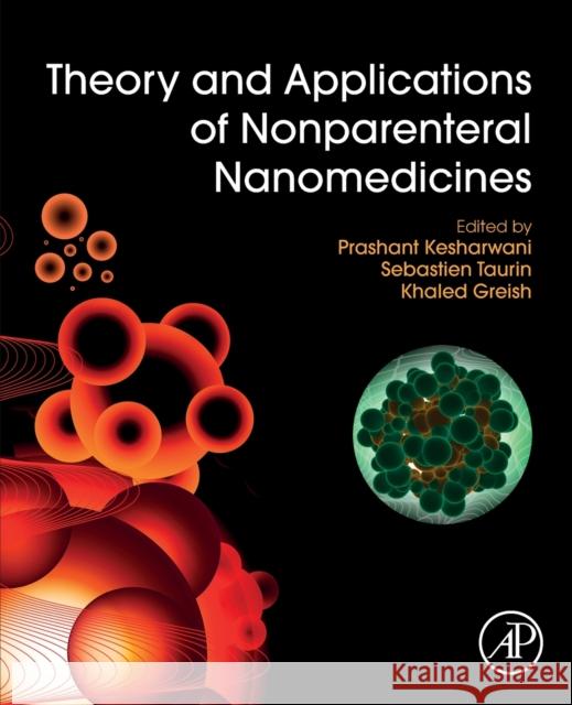 Theory and Applications of Nonparenteral Nanomedicines Prashant Kesharwani Sebastien Taurin Khaled Greish 9780128204665 Academic Press
