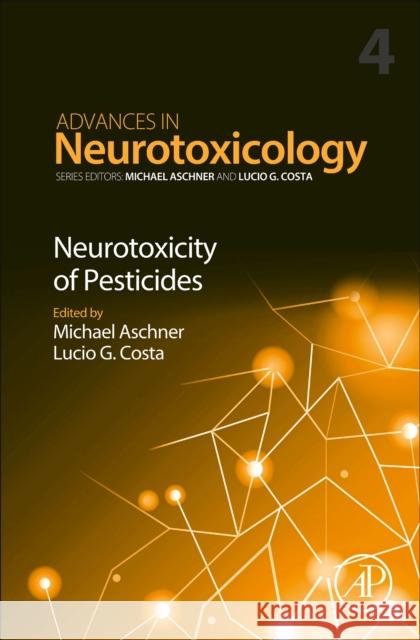 Neurotoxicity of Pesticides: Volume 4 Aschner, Michael 9780128205150