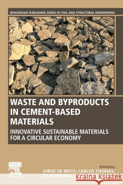 Waste and Byproducts in Cement-Based Materials: Innovative Sustainable Materials for a Circular Economy Brito, Jorge de 9780128205495