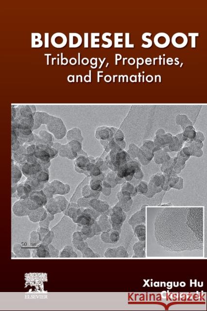 Biodiesel Soot: Tribology, Properties, and Formation Chuan Li Xianguo Hu 9780128205532