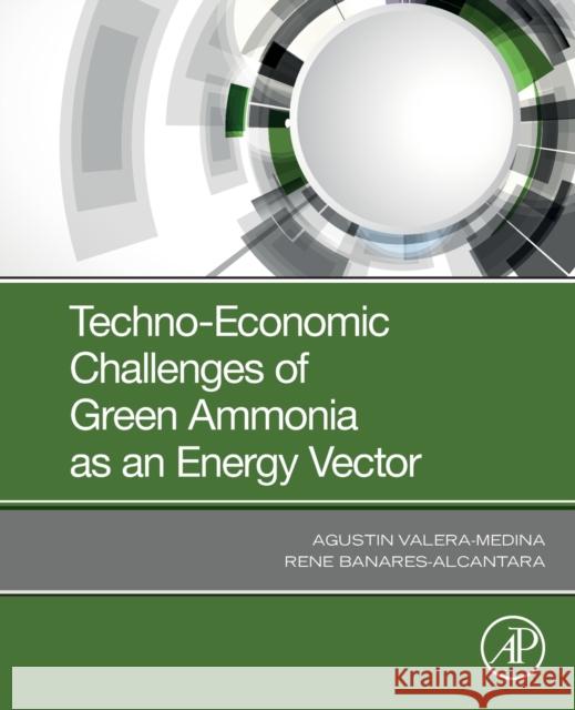 Techno-Economic Challenges of Green Ammonia as an Energy Vector Valera-Medina, Agustin 9780128205600 Academic Press