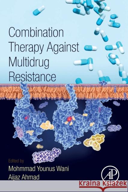 Combination Therapy Against Multidrug Resistance Mohmmad Younus Wani Aijaz Ahmad 9780128205761 Academic Press