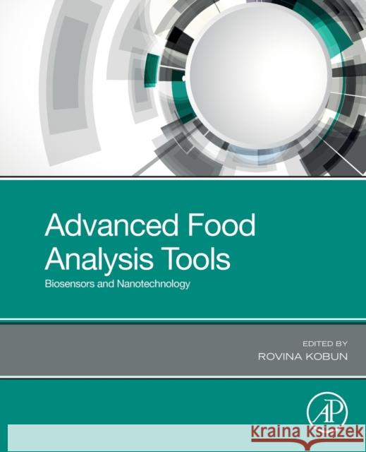 Advanced Food Analysis Tools: Biosensors and Nanotechnology Rovina Kobun 9780128205914