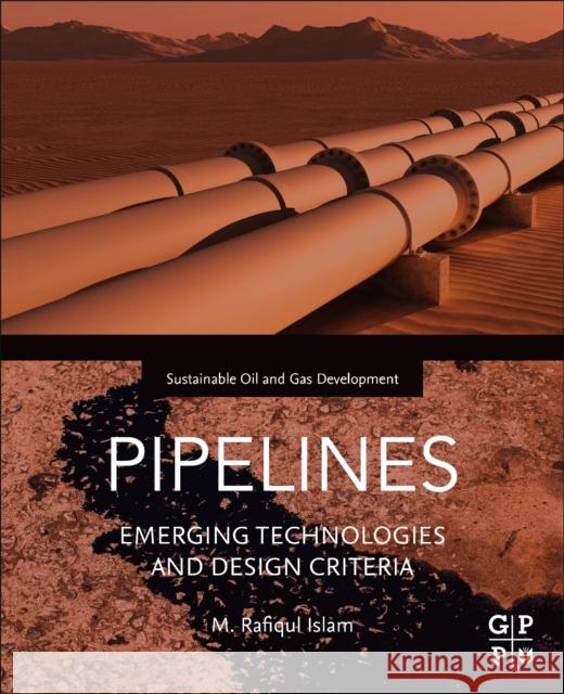 Pipelines: Emerging Technologies and Design Criteria Islam, M. Rafiqul 9780128206003 Elsevier Science & Technology