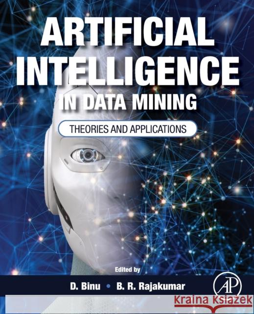 Artificial Intelligence in Data Mining: Theories and Applications Binu, D. 9780128206010 Academic Press