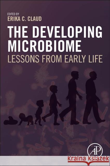 The Developing Microbiome: Lessons from Early Life Erika Chiong Claud 9780128206027 Academic Press