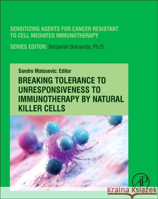 Breaking Tolerance to Unresponsiveness to Immunotherapy by Natural Killer Cells  9780128206270 Academic Press