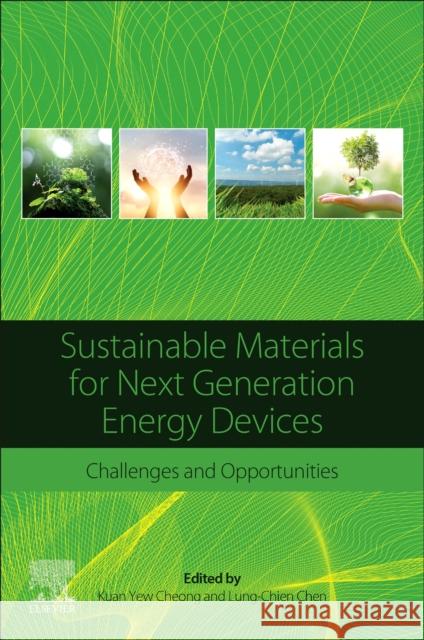 Sustainable Materials for Next Generation Energy Devices: Challenges and Opportunities Kuan Yew Cheong Lung-Chien Chen 9780128206287