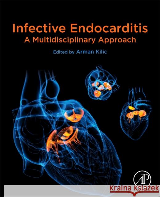 Infective Endocarditis: A Multidisciplinary Approach Arman Kilic 9780128206577 Academic Press