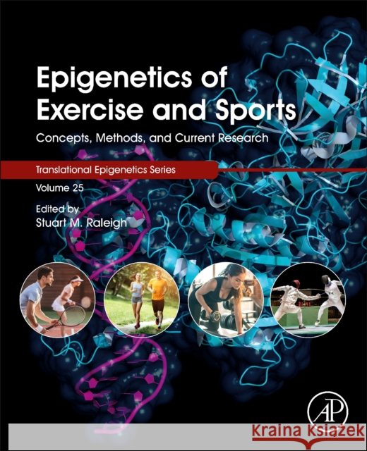 Epigenetics of Exercise and Sports, Volume 24: Concepts, Methods, and Current Research Stuart M. Raleigh 9780128206829