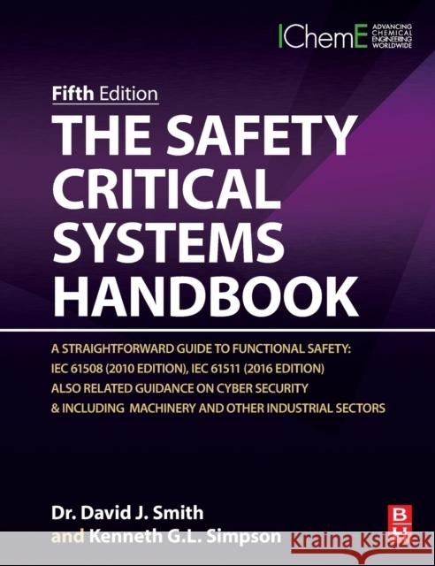 The Safety Critical Systems Handbook: A Straightforward Guide to Functional Safety: Iec 61508 (2010 Edition), Iec 61511 (2015 Edition) and Related Gui David J. Smith Kenneth G. L. Simpson 9780128207000 Butterworth-Heinemann