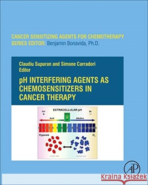 PH Interfering Agents as Chemosensitizers in Cancer Therapy Claudiu T. Supuran Simone Carradori 9780128207017 Academic Press