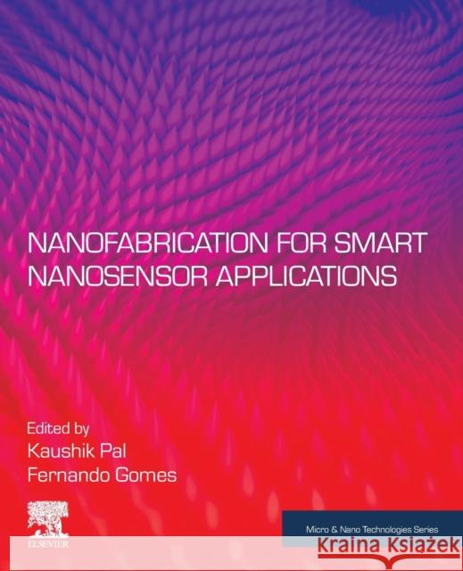 Nanofabrication for Smart Nanosensor Applications Pal, Kaushik 9780128207024 Elsevier