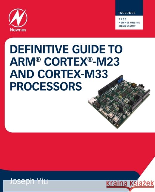 Definitive Guide to Arm Cortex-M23 and Cortex-M33 Processors Joseph Yiu 9780128207352