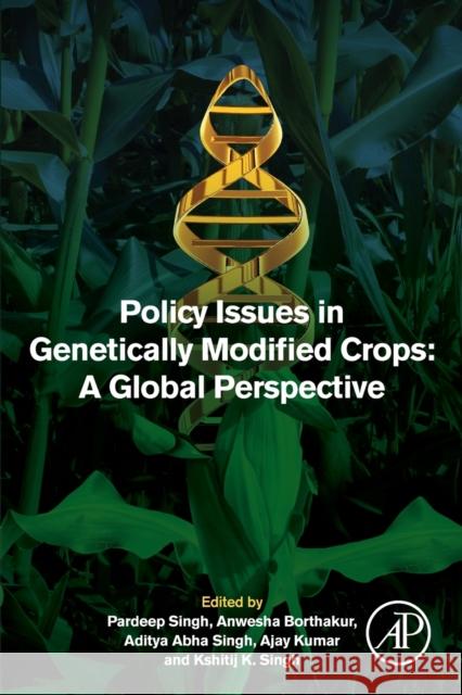 Policy Issues in Genetically Modified Crops: A Global Perspective Singh, Pardeep 9780128207802 Academic Press