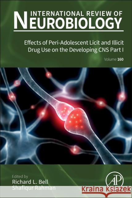 Effects of Peri-Adolescent Licit and Illicit Drug Use on the Developing CNS Part I: Volume 160 Rahman, Shafiqur 9780128208052