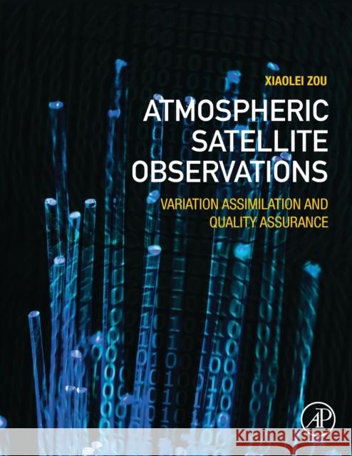 Atmospheric Satellite Observations: Variation Assimilation and Quality Assurance Zou, Xiaolei 9780128209509