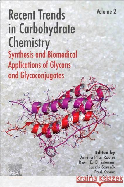 Recent Trends in Carbohydrate Chemistry: Synthesis and Biomedical Applications of Glycans and Glycoconjugates Amelia Pilar Rauter Bjorn E. Christensen Laszlo Somsak 9780128209547 Elsevier