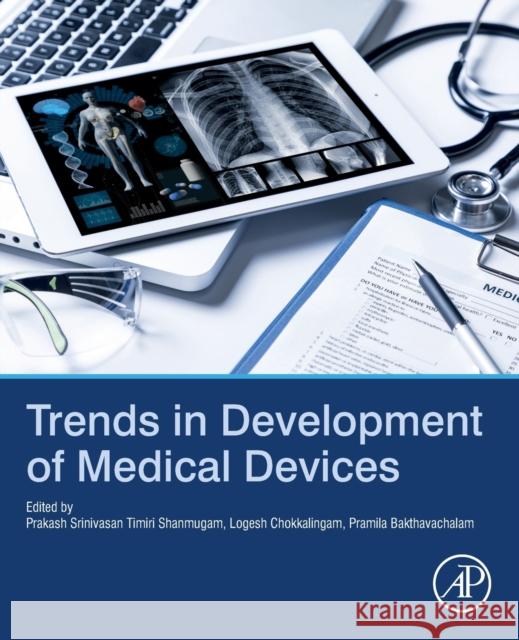 Trends in Development of Medical Devices Prakash Srinivasan Timir Logesh Chokkalingam Pramila Marathahalli 9780128209608 Academic Press