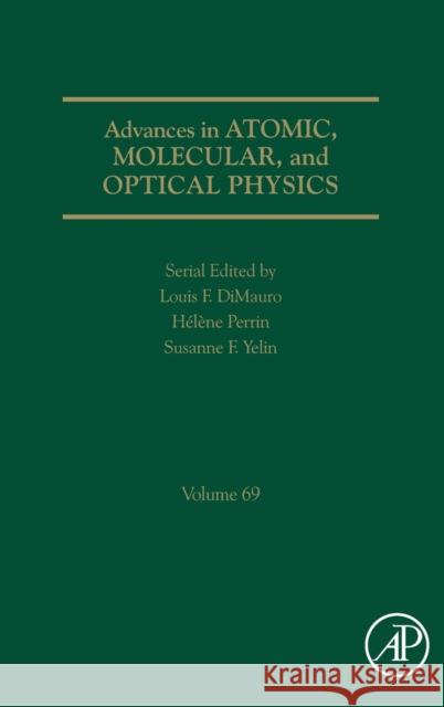 Advances in Atomic, Molecular, and Optical Physics: Volume 69 Yelin, Susanne F. 9780128209875 Academic Press