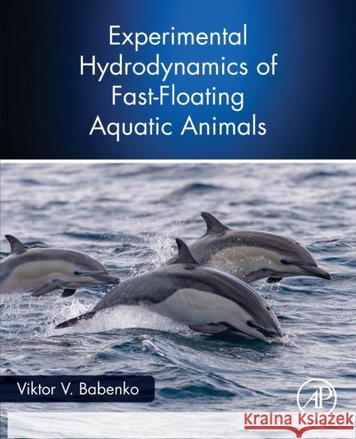 Experimental Hydrodynamics of Fast-Floating Aquatic Animals Viktor V. Babenko 9780128210253 Academic Press