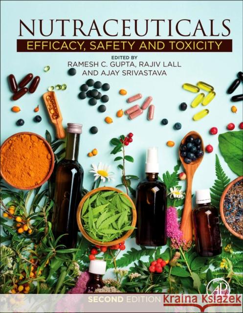 Nutraceuticals: Efficacy, Safety and Toxicity Ramesh C. Gupta Rajiv Lall Ajay Srivastava 9780128210383 Academic Press