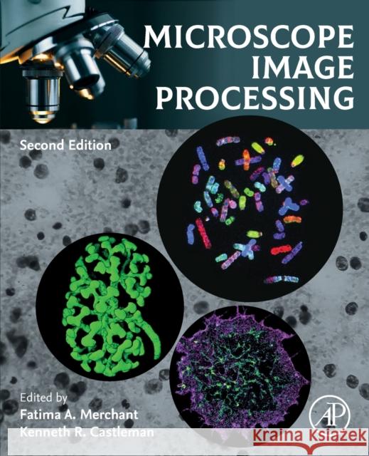 Microscope Image Processing Fatima Merchant Kenneth Castleman 9780128210499 Academic Press