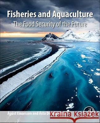 Fisheries and Aquaculture: The Food Security of the Future  Einarsson  9780128210567 Academic Press