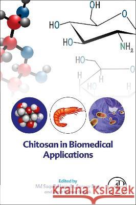 Chitosan in Biomedical Applications MD Saquib Hasnain Amit Kumar Nayak Sarwar Beg 9780128210581 Academic Press