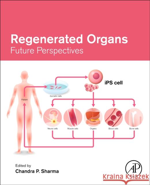 Regenerated Organs: Future Perspectives Chandra P. Sharma 9780128210857