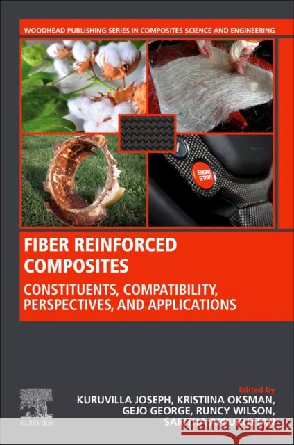 Fiber Reinforced Composites: Constituents, Compatibility, Perspectives and Applications Kuruvilla, Joseph 9780128210901 Woodhead Publishing