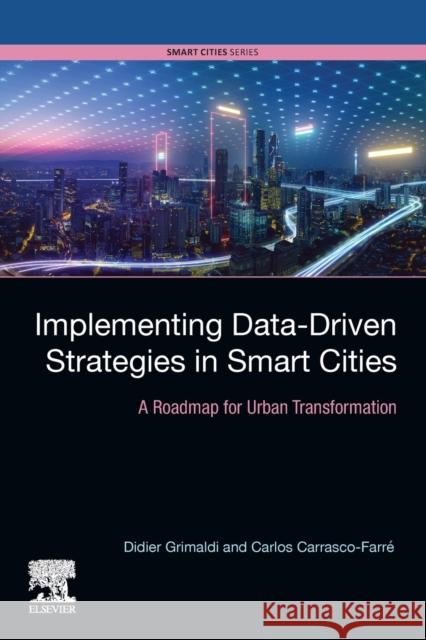 Implementing Data-Driven Strategies in Smart Cities: A Roadmap for Urban Transformation Grimaldi, Didier 9780128211229 Elsevier Science