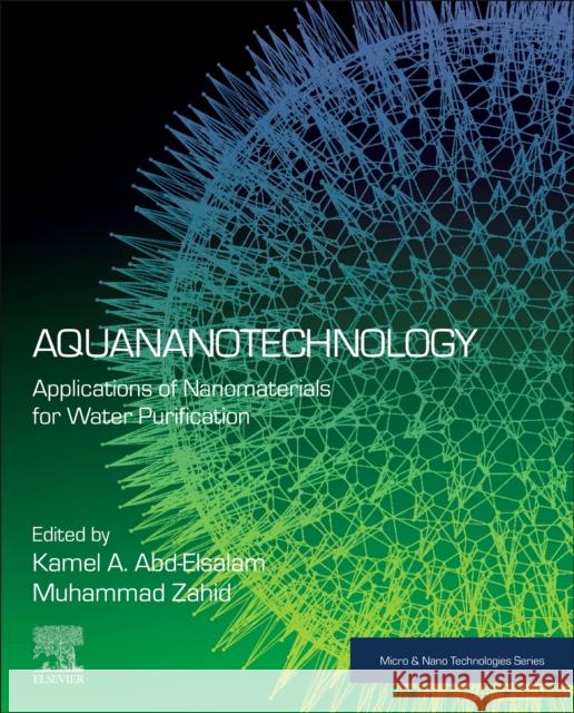 Aquananotechnology: Applications of Nanomaterials for Water Purification Kamel A. Abd-Elsalam Muhammad Zahid 9780128211410 Elsevier