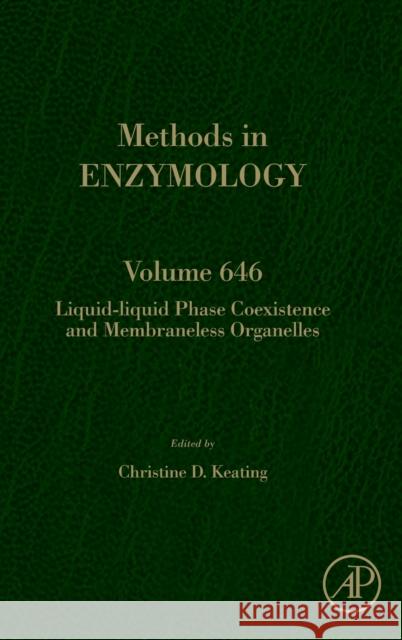 Liquid-Liquid Phase Coexistence and Membraneless Organelles: Volume 646 Keating, Christine D. 9780128211595 Academic Press