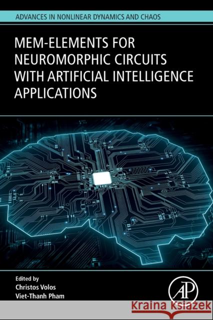 Mem-Elements for Neuromorphic Circuits with Artificial Intelligence Applications Christos Volos Viet-Thanh Pham 9780128211847