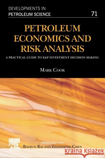 Petroleum Economics and Risk Analysis: A Practical Guide to E&p Investment Decision-Making Volume 71 Cook, Mark 9780128211908 Elsevier Science Publishing Co Inc