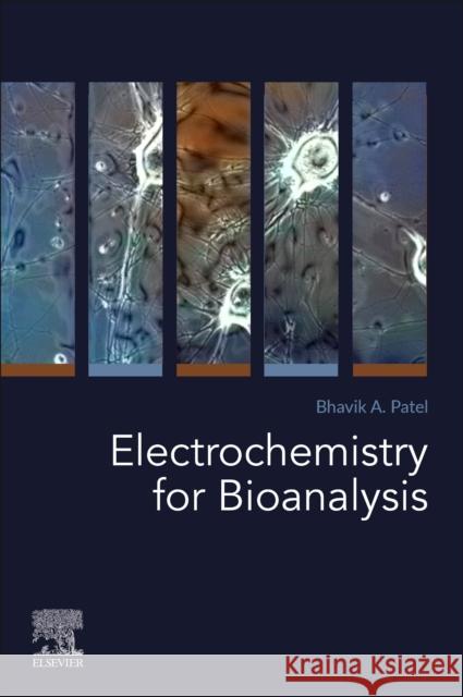 Electrochemistry for Bioanalysis Bhavik Patel 9780128212035