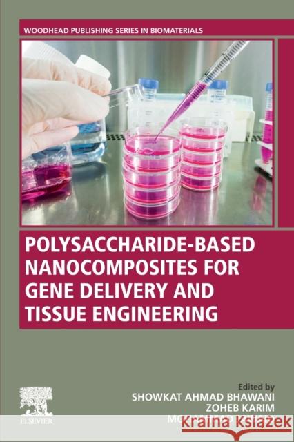 Polysaccharide-Based Nanocomposites for Gene Delivery and Tissue Engineering Showkat Ahmad Bhawani Zoheb Karim Mohammad Jawaid 9780128212301 Woodhead Publishing