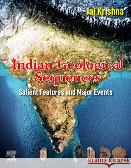 Indian Geological Sequences: Salient Features and Major Events Jai Krishna 9780128212707 Elsevier