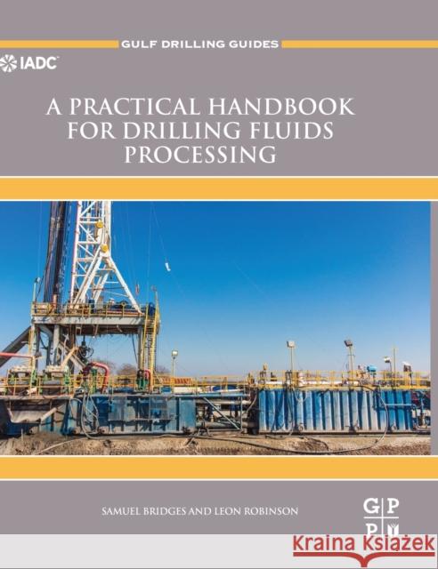 A Practical Handbook for Drilling Fluids Processing Samuel Bridges Leon Robinson 9780128213414 Gulf Professional Publishing