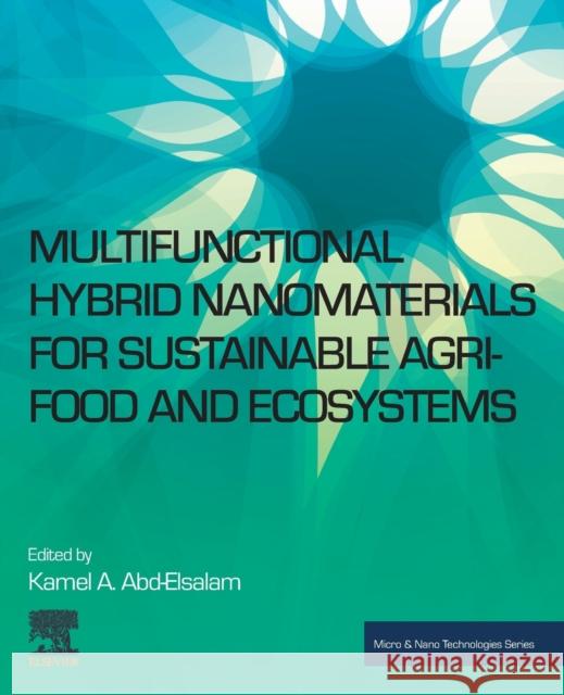 Multifunctional Hybrid Nanomaterials for Sustainable Agri-Food and Ecosystems Abd-Elsalam, Kamel A. 9780128213544