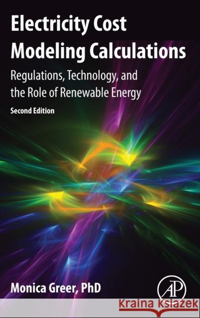 Electricity Cost Modeling Calculations: Regulations, Technology, and the Role of Renewable Energy Monica Greer 9780128213650 Academic Press