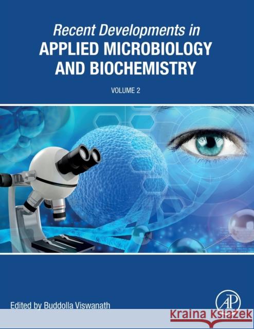 Recent Developments in Applied Microbiology and Biochemistry: Volume 2 Buddolla Viswanath 9780128214060