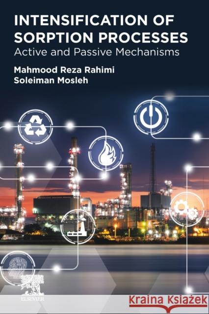 Intensification of Sorption Processes: Active and Passive Mechanisms Mahmood Reza Rahimi Soleiman Mosleh 9780128214114