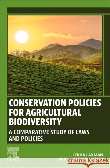 Conservation Policies for Agricultural Biodiversity: A Comparative Study of Laws and Policies Lekha Laxman Abdul Hasee 9780128214411 Woodhead Publishing