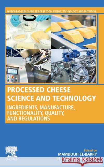 Processed Cheese Science and Technology: Ingredients, Manufacture, Functionality, Quality, and Regulations Mamdouh El-Bakry Bhavbhuti Mehta 9780128214459