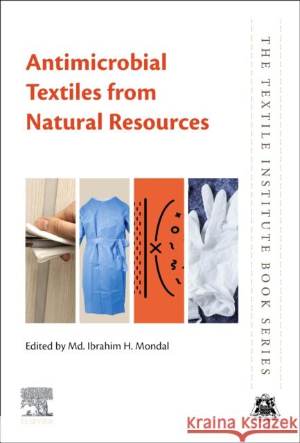 Antimicrobial Textiles from Natural Resources MD Ibrahim H. Mondal 9780128214855 Woodhead Publishing