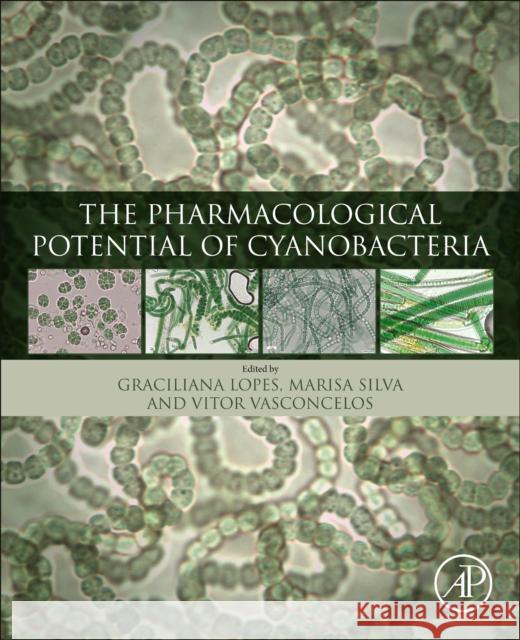 The Pharmacological Potential of Cyanobacteria Vitor Vasconcelos Graciliana Lopes Marisa Silva 9780128214916 Academic Press