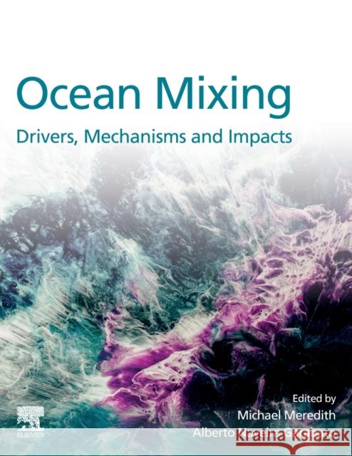 Ocean Mixing: Drivers, Mechanisms and Impacts Michael Paul Meredith Alberto Naveira Garabato 9780128215128