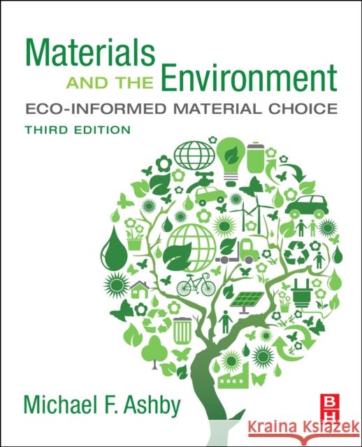 Materials and the Environment: Eco-informed Material Choice Michael F. (Royal Society Research Professor Emeritus, University of Cambridge, and Former Visiting Professor of Design 9780128215210